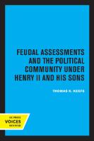 Feudal Assessments and the Political Community under Henry II and His Sons [Reprint 2019 ed.]
 9780520316485