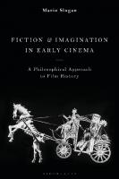Fiction and Imagination in Early Cinema: A Philosophical Approach to Film History
 9781788314121, 9781350115705, 9781350115682