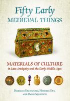 Fifty Early Medieval Things: Materials of Culture in Late Antiquity and the Early Middle Ages
 9781501730283, 9781501730290, 9781501725890, 9781501725906, 1501730282