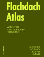 Flachdach Atlas: Werkstoffe, Konstruktionen, Nutzungen
 9783034615648