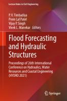 Flood Forecasting and Hydraulic Structures: Proceedings of 26th International Conference on Hydraulics, Water Resources and Coastal Engineering (HYDRO 2021) [1 ed.]
 9789819918898, 9789819918904, 9819918898