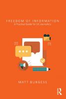 Freedom of Information - A Practical Guide for UK Journalists
 9781315761442