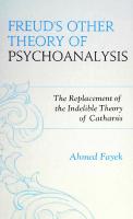 Freud's Other Theory of Psychoanalysis: The Replacement for the Indelible Theory of Catharsis
 9780765709578, 9780765709585, 2012033776
