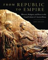 From Republic to Empire: Rhetoric, Religion, and Power in the Visual Culture of Ancient Rome
 9780806142586, 2012013825
