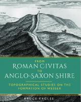 From Roman Civitas to Anglo-Saxon Shire: Topographical Studies on the Formation of Wessex
 1785709844, 9781785709845