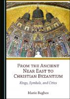 From the Ancient Near East to Christian Byzantium: Kings, Symbols, and Cities
 1527566277, 9781527566279