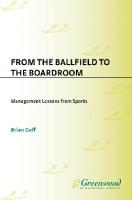 From the Ballfield to the Boardroom: Management Lessons from Sports : Management Lessons from Sports
 9780313040986, 9780275985172