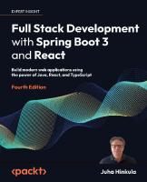 Full Stack Development with Spring Boot 3 and React: Build modern web applications using the power of Java, React, and TypeScript [4 ed.]
 1805122460, 9781805122463