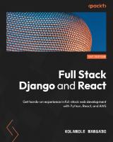 Full Stack Django and React: Get hands-on experience in full-stack web development with Python, React, and AWS
 9781803242972, 1803242973
