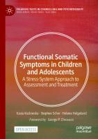 Functional Somatic Symptoms in Children and Adolescents: A Stress-System Approach to Assessment and Treatment [1st ed.]
 9783030461836, 9783030461843