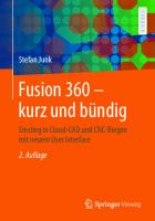 Fusion 360 – kurz und bündig: Einstieg in Cloud-CAD und CNC-Biegen mit neuem User Interface [2. Aufl.]
 9783658304225, 9783658304232
