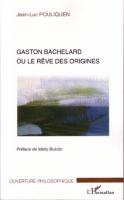 Gaston Bachelard, ou, Le rêve des origines
 9782296034785, 2296034780