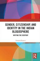 Gender, Citizenship, and Identity in the Indian Blogosphere; Writing the Everyday
 2019030508, 2019030509, 9781138500037, 9780429342011
