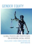 Gender Equity: Global Policies and Perspectives on Advancing Social Justice [1 ed.]
 9781666914474, 9781666914498, 9781666914481