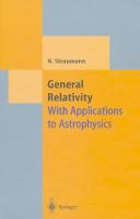General Relativity: With Applications To Astrophysics (Theoretical And Mathematical Physics)
 3540219242, 9783540219248