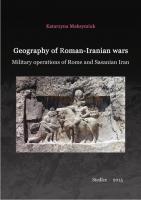 Geography of Roman-Iranian Wars: Military Operations of Rome and Sasanian Iran
 8362447133, 9788362447138