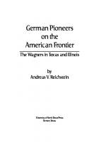 German Pioneers on the American Frontier : The Wagners in Texas and Illinois [1 ed.]
 9781574417654, 9781574411348