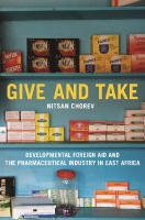 Give and Take: Developmental Foreign Aid and the Pharmaceutical Industry in East Africa
 2019936029, 9780691187852, 9780691197845