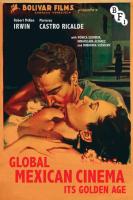 Global Mexican Cinema: Its a Golden Age: ‘el cine mexicano se impone’
 9781844575336, 9781844575329, 9781838711818, 9781844577378