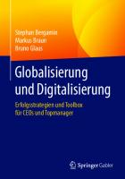 Globalisierung und Digitalisierung : Erfolgsstrategien und Toolbox für CEOs und Topmanager [1. Aufl.]
 9783662619667, 9783662619674