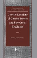 Gnostic Revisions of Genesis Stories and Early Jesus Traditions (Nag Hammadi and Manichaean Studies): 58
 9004145109, 9789004145108