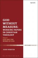 God Without Measure: Working Papers in Christian Theology: Volume 1: God and the Works of God
 9780567139429, 9780567661739, 9780567052476