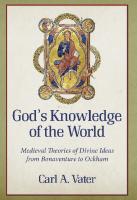 God's Knowledge of the World: Medieval Theories of Divine Ideas from Bonaventure to Ockham
 0813235545, 9780813235547