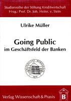 Going Public im Geschäftsfeld der Banken: Marktbetrachtungen, bankbezogene Anforderungen und Erfolgswirkungen [1 ed.]
 9783896447890, 9783896730138
