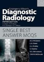 Grainger & Allison’s Diagnostic Radiology: Single Best Answer MCQs [5th Edition]
 0702031496, 9780702031496