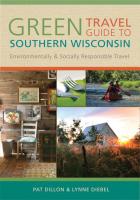 Green Travel Guide to Southern Wisconsin : Environmentally and Socially Responsible Travel [1 ed.]
 9780299235437, 9780299235444