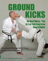 Ground Kicks Advanced Martial Art Kicks for Groundfighting
 9780995795228, 9781938585395