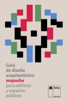 Guia De Diseño Arquitectonico Mapuche Para Edificios Y Espacios Publicos Bilingue
