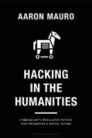 Hacking in the Humanities: Cybersecurity, Speculative Fiction, and Navigating a Digital Future
 9781350230989, 9781350231023, 9781350231016, 9781350230996