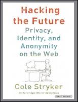 Hacking The Future: Privacy, Identity, And Anonymity On The Web
 1590209745,  9781590209745,  1468307002,  9781468307009