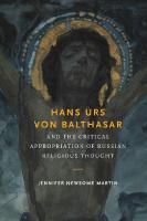Hans Urs von Balthasar : and the critical appropriation of Russian religious thought
 9780268158750, 0268158754