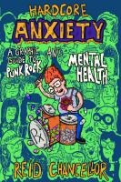 Hardcore anxiety: a graphic guide to punk rock and mental health
 9781621067672, 162106767X