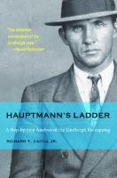 Hauptmann's Ladder : A Step-by-Step Analysis of the Lindbergh Kidnapping [1 ed.]
 9781612778334, 9781606351932