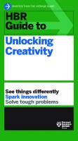 HBR Guide to Unlocking Creativity
 9781647825065, 9781647825072, 1647825067