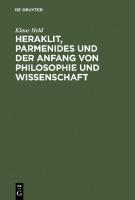 Heraklit, Parmenides und der Anfang von Philosophie und Wissenschaft: Eine phänomenologische Besinnung [1 ed.]
 3110079623, 9783110079623
