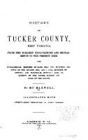 History of Tucker County, West Virginia, from Its Earliest Explorations and Settlements to the Present Time; with biographical sketches ...