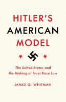 Hitler’s American Model: The United States And The Making Of Nazi Race Law [1st Edition]
 0691172420, 9780691172422, 0691183066, 9780691183060, 1400884632, 9781400884636
