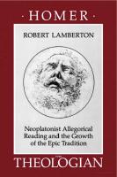 Homer the Theologian: Neoplatonist Allegorical Reading and the Growth of the Epic Tradition
 0520066073, 9780520066076