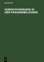 Hormontherapie in der Frauenheilkunde : Grundlagen und Praxis [5. Aufl. Reprint 2019.]
 9783110837131, 3110837137