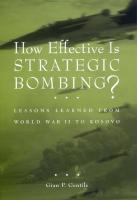 How Effective is Strategic Bombing?: Lessons Learned From World War II to Kosovo 
 081473135X, 9780814731352, 9780585425221