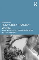 How Greek Tragedy Works: A Guide for Directors, Dramaturges, and Playwrights
 0367634066, 9780367634063