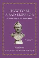 How to Be a Bad Emperor: An Ancient Guide to Truly Terrible Leaders
 9780691200941