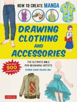 How to Create Manga: Drawing Clothing and Accessories: The Ultimate Bible for Beginning Artists, with over 900 Illustrations
 4805315636, 9784805315637