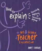 How To Explain Absolutely Anything to Absolutely Anyone: The art and science of teacher explanation
 1785833677, 9781785833670