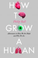 How to Grow a Human: Adventures in How We Are Made and Who We Are [1 ed.]
 022665480X, 9780226654805