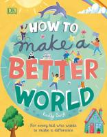 How to Make a Better World: For Every Kid Who Wants to Make a Difference
 024141220X, 9780241412206